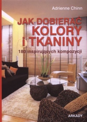 Jak dobierać kolory i tkaniny. 180 inspirujących kompozycji