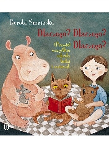 Dlaczego? Dlaczego? Dlaczego? (Prawie) wszystkie sekrety ludzi i zwierząt