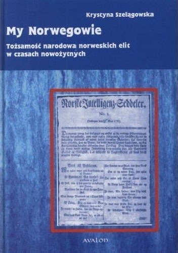 My Norwegowie. Tożsamość narodowa norweskich elit w czasach nowożytnych