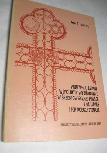 Wierzenia, religie, wspólnoty wyznaniowe w średniowiecznej Polsce i na Litwie i ich koegzystencja
