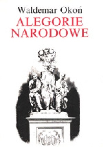 Alegorie narodowe. Studia z dziejów sztuki polskiej XIX wieku
