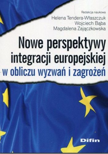 Nowe perspektywy integracji europejskiej w obliczu wyzwań i zagrożeń