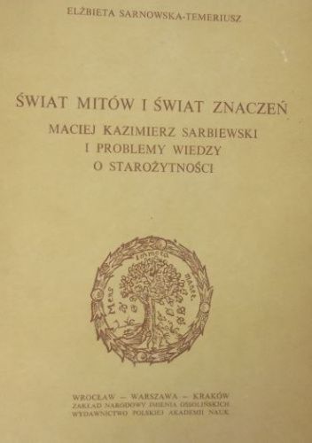 Świat mitów i świat znaczeń. Maciej Kazimierz Sarbiewski i problemy wiedzy o starożytności