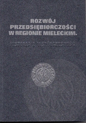 Rozwój przedsiębiorczości w regionie mieleckim. Historia i współczesność.