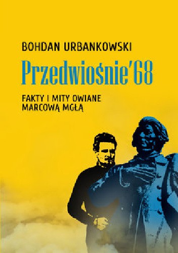 Przedwiośnie ’68. Fakty i mity owiane mgłą