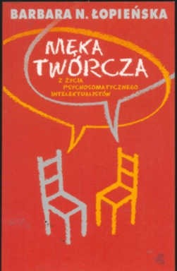 Męka twórcza. Z życia psychosomatycznego intelektualistów