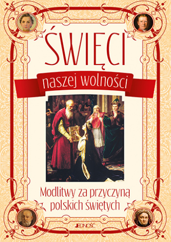 Święci naszej wolności Modlitwy za przyczyną polskich świętych