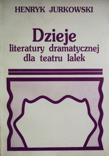 Dzieje literatury dramatycznej dla teatru lalek: Suplement do "Dziejów teatru lalek"