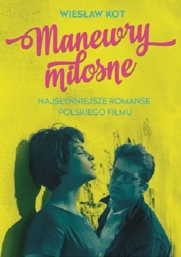Manewry miłosne. Najsłynniejsze romanse polskiego filmu