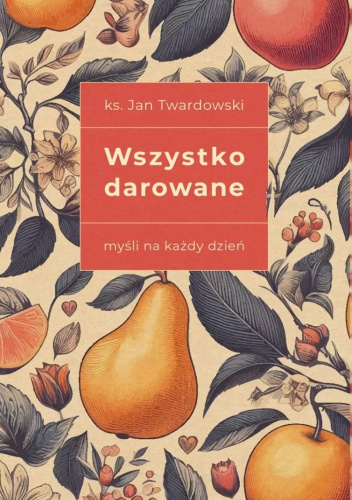 Wszystko darowane. Myśli na każdy dzień