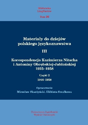 Materiały do dziejów polskiego językoznawstwa III. Korespondencja Kazimierza Nitscha i Antoniny Obrębskiej-Jabłońskiej 1925-1958. Część 2: 1946-1958