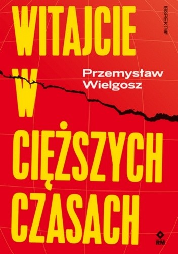 Witajcie w cięższych czasach: Polski kapitalizm, globalny kryzys i wizje lepszego świata
