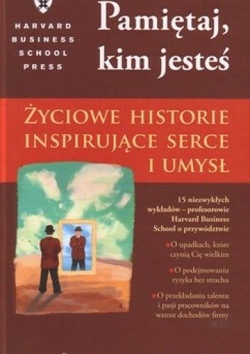Pamiętaj, kim jesteś. Życiowe historie inspirujące serce i umysł