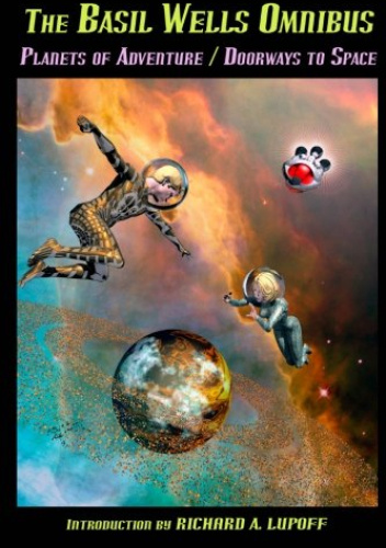 The Basil Wells Omnibus. Planets of Adventure and Doorways to Space