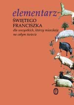 Elementarz świętego Franciszka. Dla wszystkich, którzy mieszkają na całym świecie