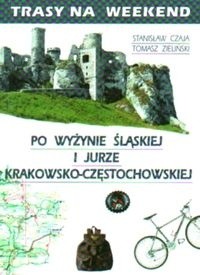 Trasy na weekend po Wyżynie ląskiej i Jurze Krakowsko Często