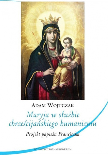 Maryja w służbie chrześcijańskiego humanizmu. Projekt papieża Franciszka