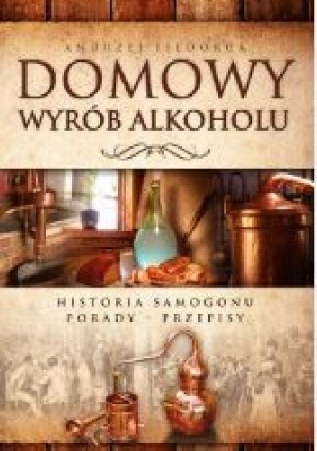 Domowy wyrób alkoholu. Historia samogonu