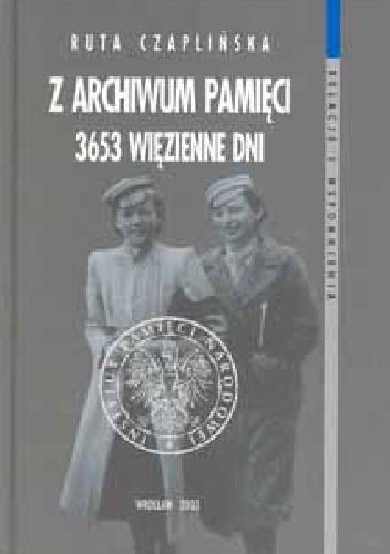 Z archiwum pamięci. 3653 więzienne dni