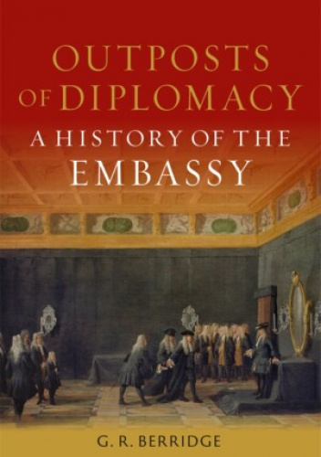 Outposts of Diplomacy: A History of the Embassy