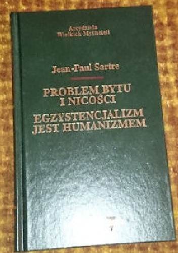 Problem bytu i nicości. Egzystencjalizm jest humanizmem