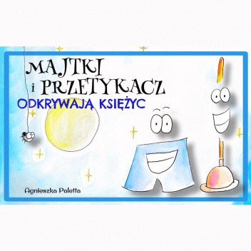 Majtki i Przetykacz Odkrywają Księżyc (Dwujęzyczne wydanie polsko-angielskie)