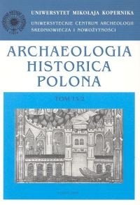 Archaeologia Historica Polona. Tom 15/2. Przeszłość z perspektywy źródeł materialnych i pisanych