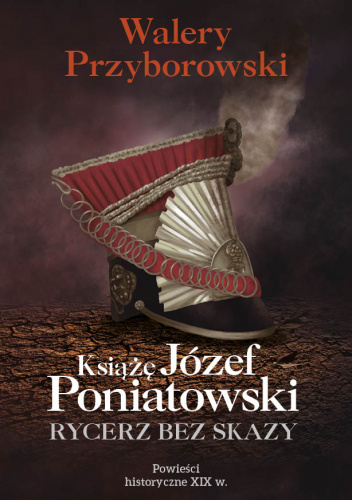 Książę Józef Poniatowski. Rycerz bez skazy