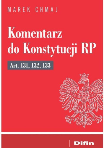 Komentarz do Konstytucji RP Art. 131, 132, 133