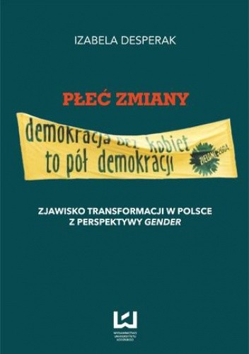 Płeć zmiany. Zjawisko transformacji w Polsce z perspektywy gender