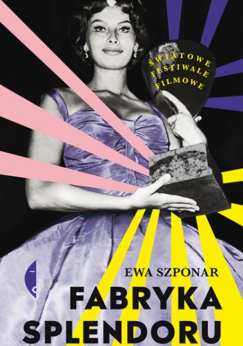 Fabryka splendoru. Światowe festiwale filmowe