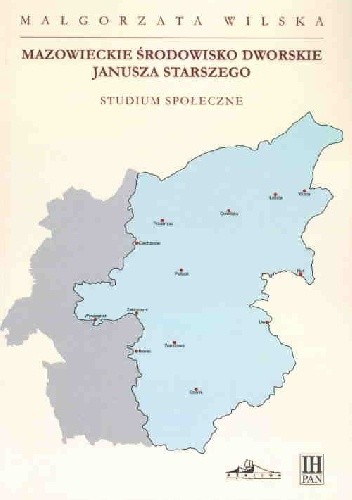 Mazowieckie środowisko dworskie Janusza Starszego. Studium społeczne