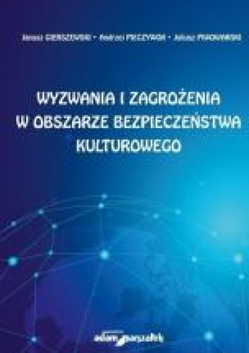 Wyzwania i zagrożenia w obszarze bezpieczeństwa kulturowego