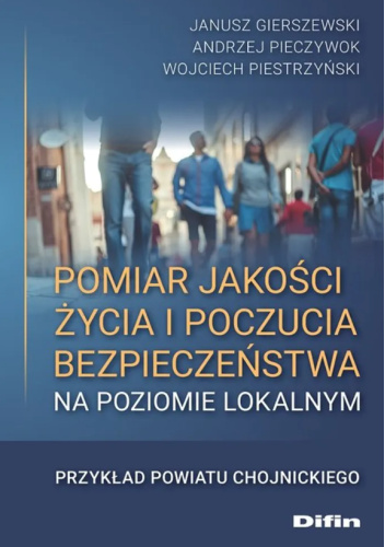 Pomiar jakości życia i poczucia bezpieczeństwa na poziomie lokalnym. Przykład powiatu chojnickiego