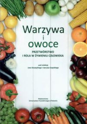 Warzywa i owoce. Przetwórstwo i rola w żywieniu człowieka
