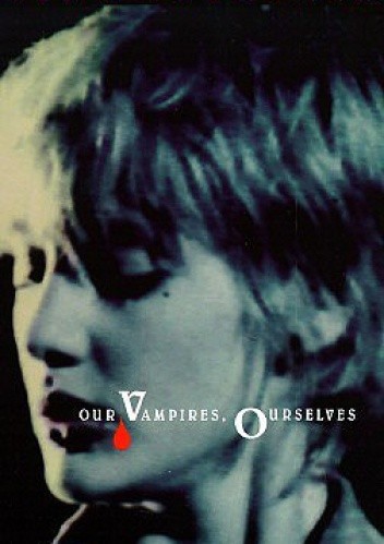 Our Vampires, Ourselves