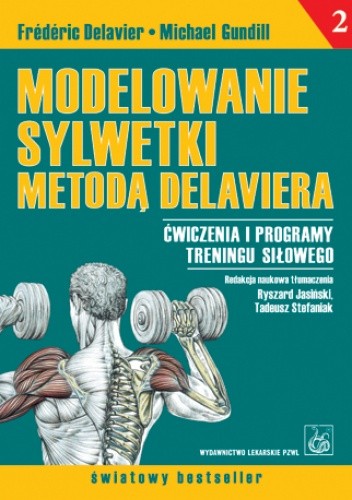Modelowanie sylwetki metodą Delaviera. Ćwiczenia i programy treningu siłowego
