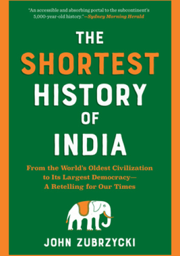 The Shortest History of India: From the World’s Oldest Civilization to Its Largest Democracy