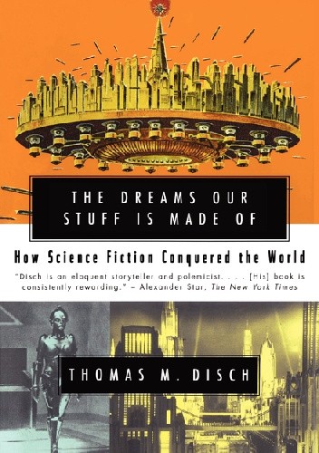 The Dreams Our Stuff is Made Of. How Science Fiction Conquered the World