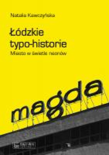 Łódzkie typo-historie: miasto w świetle neonów
