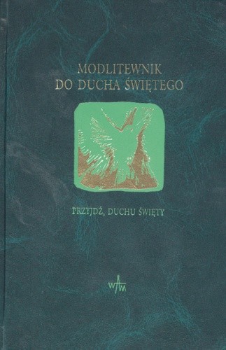 Modlitewnik do Ducha Świętego. Przyjdź, Duchu Święty!
