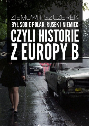 Był sobie Polak, Rusek i Niemiec, czyli historie z Europy B