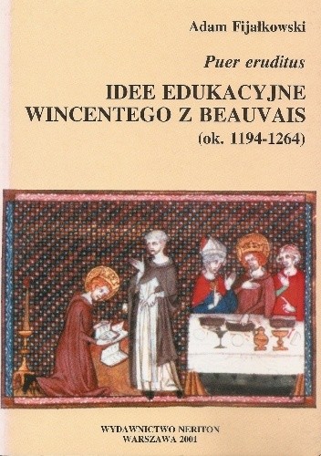 Puer eruditus : idee edukacyjne Wincentego z Beauvais (ok. 1194-1264)