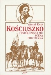 Kościuszko i  współczesna mu scena polityczna. Mocarstwa europejskie wobec powstania kościuszkowskiego. Zagadnienia wybrane.