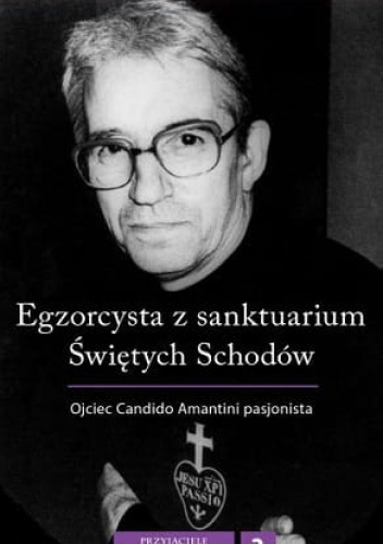 Egzorcysta z sanktuarium Świętych Schodów. Ojciec Candido Amantini pasjonista