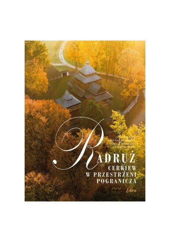 Radruż. Cerkiew w przestrzeni pogranicza
