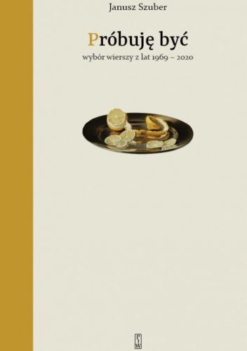 Próbuję być. Wybór wierszy z lat 1969-2020
