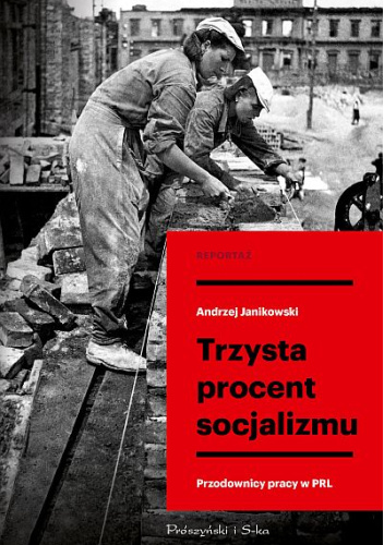 Trzysta procent socjalizmu. Przodownicy pracy w PRL