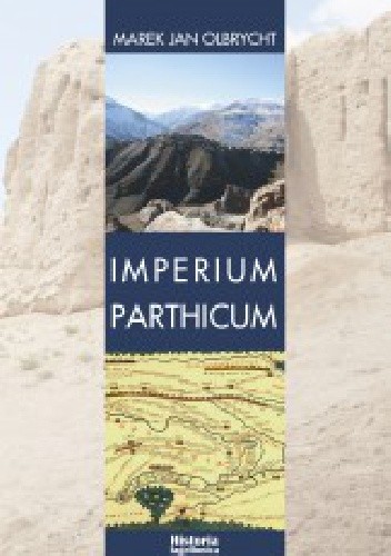 Imperium Parthicum. Kryzys i odbudowa państwa Arsakidów w pierwszej połowie pierwszego wieku po Chrystusie