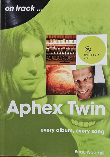 Aphex Twin On Track: Every Album, Every Song
